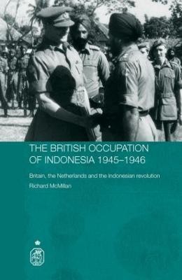 The British Occupation of Indonesia: 1945-1946(English, Hardcover, Mcmillan Richard)