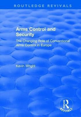 Arms Control and Security: The Changing Role of Conventional Arms Control in Europe(English, Hardcover, Wright Kevin)