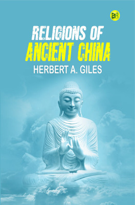 Religions of Ancient China(Paperback, Herbert A. Giles)