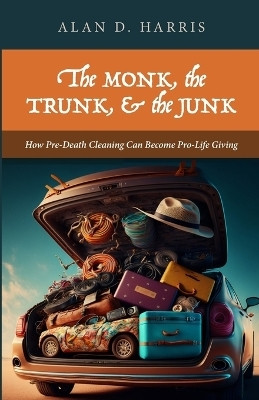 The Monk, the Trunk, & the Junk(English, Paperback, Harris Alan D)