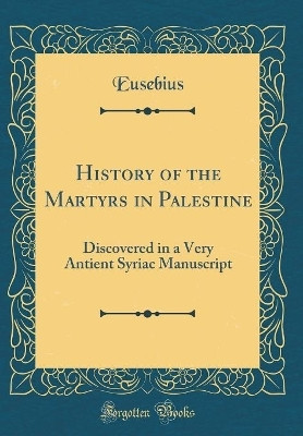 History of the Martyrs in Palestine(English, Hardcover, Eusebius Eusebius)