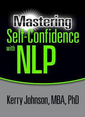 Mastering Self-Confidence with NLP(English, Paperback, Johnson Kerry)