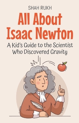 All About Isaac Newton(English, Paperback, Rukh Shah)