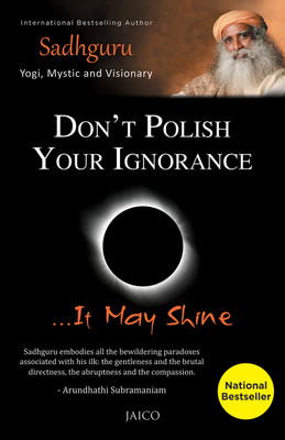 Don't Polish Your Ignorance  - It May Shine(English, Paperback, Sadguru)