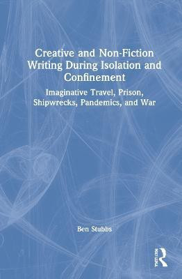Creative and Non-fiction Writing during Isolation and Confinement(English, Hardcover, Stubbs Ben)
