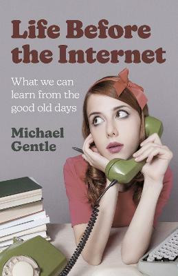 Life Before the Internet - What we can learn from the good old days(English, Paperback, Gentle Michael)