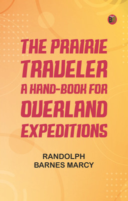 The Prairie Traveler: A Hand-book for Overland Expeditions(Paperback, Randolph Barnes Marcy)
