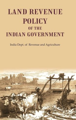 Land Revenue Policy of the Indian Government [Hardcover](Hardcover, Creator: India Dept. of Revenue, Agriculture)