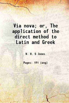 Via nova; or, The application of the direct method to Latin and Greek 1915 [Hardcover](Hardcover, Jones, W. H. S. (William Henry Samuel), -)