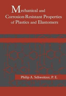 Mechanical and Corrosion-Resistant Properties of Plastics and Elastomers(English, Hardcover, Schweitzer Philip A. P. E.)