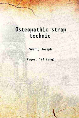 Osteopathic strap technic 1919 [Hardcover](Hardcover, Swart, Joseph)