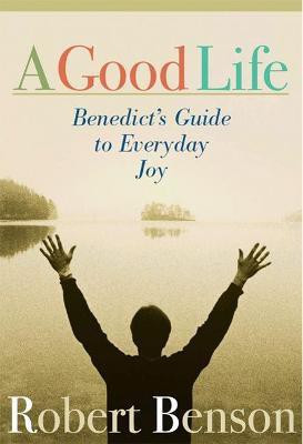 A Good Life: Benedict's Guide to Everyday Joy(English, Paperback, Benson Robert)