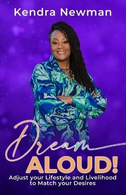 DREAM ALOUD! Adjust Your Lifestyle and Livelihood to Match Your Desires(English, Paperback, Newman Kendra)