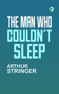 The Man Who Couldn't Sleep(Paperback, Arthur Stringer)