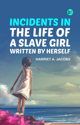 Incidents in the Life of a Slave Girl, Written by Herself(Paperback, Harriet A. Jacobs)
