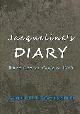 Jacqueline's Diary: When Cancer Came to Visit(English, Paperback, Shephard Jacqueline Clara)