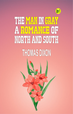 The Man in Gray: A Romance of North and South(Paperback, Thomas Dixon)