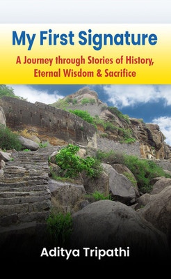 My First Signature A Journey through Stories of History, Eternal Wisdom & Sacrifice(Paperback, Aditya Tripathi)