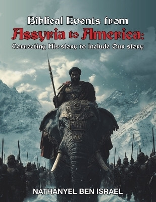 Biblical Events from Assyria to America(English, Paperback, Israel Nathanyel Ben)