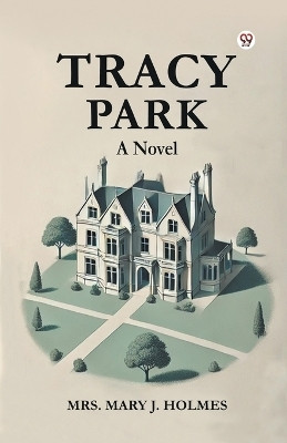 Tracy Park A Novel(Paperback, Mrs. Mary J. Holmes)