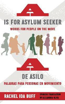 A Is for Asylum Seeker: Words for People on the Move / a De Asilo: Palabras Para Personas En Movimiento(English, Paperback, Buff Rachel Ida)