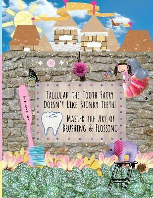Tallulah the Tooth Fairy Doesn't Like Stinky Teeth! Master the Art of Brushing & Flossing(English, Paperback, Cambio Tina)