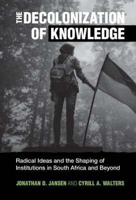 The Decolonization of Knowledge(English, Electronic book text, Jansen Jonathan D.)