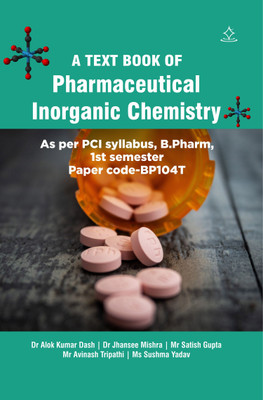 A Text book of Pharmaceutical Inorganic Chemistry(Paperback, Dr Alok Kumar Dash, Dr Jhansee Mishra, Mr Satish Gupta, Ms Sushma Yadav, Ms Avinash Tripathi)