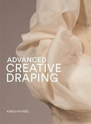 Advanced Creative Draping(English, Paperback, Kiisel Karolyn)
