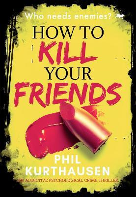How To Kill Your Friends(English, Paperback, Kurthausen Phil)