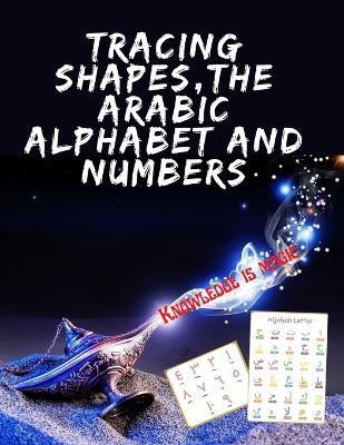 Tracing Shapes, The Arabic Alphabet and Numbers.Stunning educational book, Contains Shapes the Arabic Alphabet and Numbers for Your Kids to Trace.(English, Paperback, Publishing Cristie)