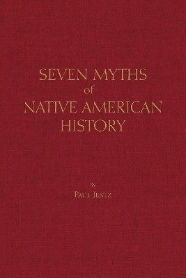 Seven Myths of Native American History(English, Hardcover, Jentz Paul)