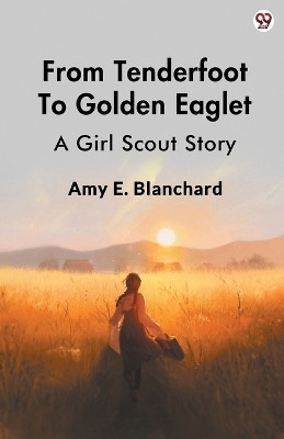 From Tenderfoot To Golden EagletA Girl Scout Story (Edition1)(English, Paperback, Blanchard Amy E)