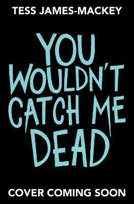 You Wouldn't Catch Me Dead(English, Paperback, James-Mackey Tess)