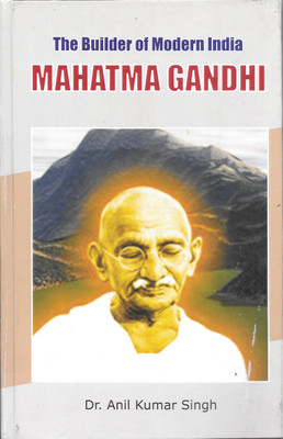 The Builder of Modern India Mahatma Gandhi(Hardcover, Dr. Anil Kumar Singh)
