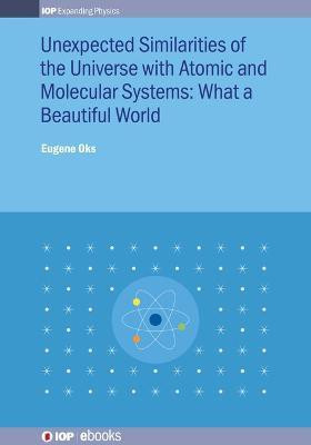 Unexpected Similarities of the Universe with Atomic and Molecular Systems: What a Beautiful World(English, Hardcover, Oks Eugene)