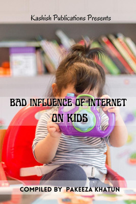 Bad Influence of Internet on Kids(English, Paperback, Khatun Pakeeza)