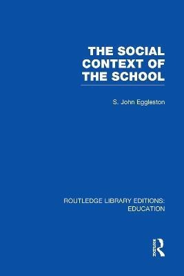 The Social Context of the School (RLE Edu L)(English, Paperback, Eggleston John)