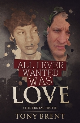 All I Ever Wanted Was Love(English, Paperback, Brent Tony)