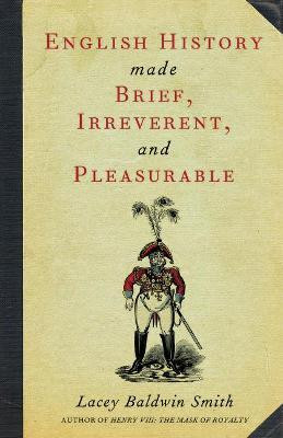 English History Made Brief, Irreverent, and Pleasurable(English, Paperback, Smith Lacey Baldwin)
