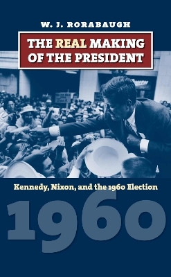 The Real Making of the President(English, Paperback, Rorabaugh W. J.)