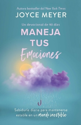 Maneja tus emociones (Un devocional de 90 dias): Sabiduria diaria para mantenerse estable en un mundo inestable / Managing Your Emotions(Spanish, Paperback, Meyer Joyce)