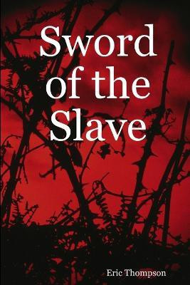 Sword of the Slave(English, Paperback, Thompson Eric)
