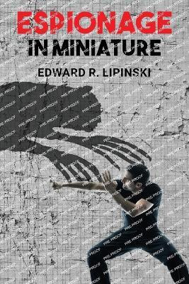 Espionage In Miniature(English, Paperback, Lipinski Edward R)