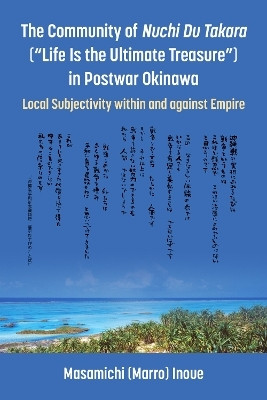 The Community of Nuchi Du Takara ("Life Is the Ultimate Treasure") in Postwar Okinawa(English, Paperback, Inoue Masamichi (Marro))