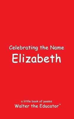Celebrating the Name Elizabeth(English, Paperback, Walter the Educator)