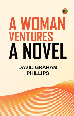 A Woman Ventures: A Novel(Paperback, David Graham Phillips)