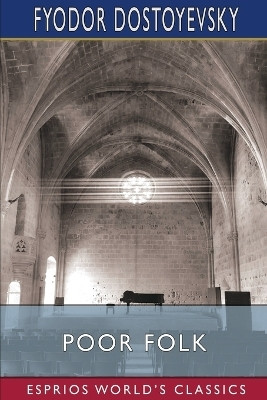 Poor Folk (Esprios Classics)(English, Paperback, Dostoyevsky Fyodor)