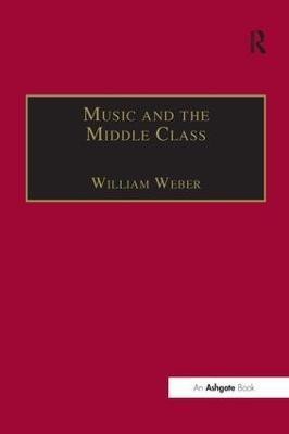 Music and the Middle Class(English, Hardcover, Weber William)