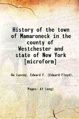 History of the town of Mamaroneck in the county of Westchester and state of New York 1886 [Hardcover](Hardcover, De Lancey, Edward F. (Edward Floyd),)